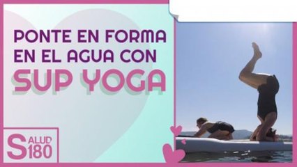 Sup Yoga: Relájate flotando sobre el mar | Salud 180