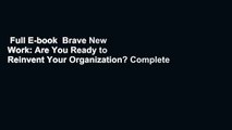 Full E-book  Brave New Work: Are You Ready to Reinvent Your Organization? Complete