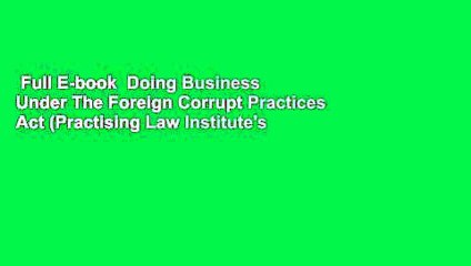 Full E-book  Doing Business Under The Foreign Corrupt Practices Act (Practising Law Institute's