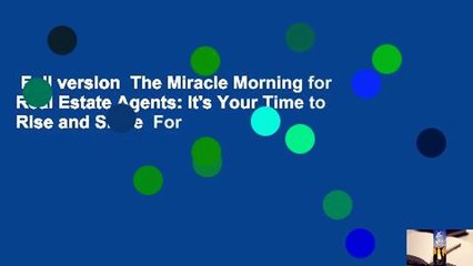 Full version  The Miracle Morning for Real Estate Agents: It's Your Time to Rise and Shine  For