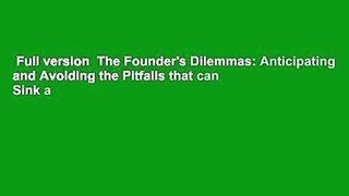 Full version  The Founder's Dilemmas: Anticipating and Avoiding the Pitfalls that can Sink a