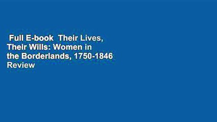 Full E-book  Their Lives, Their Wills: Women in the Borderlands, 1750-1846  Review