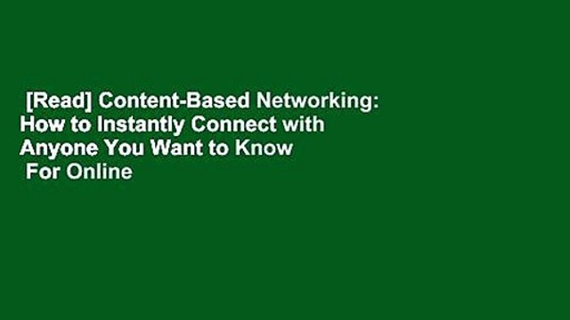 [Read] Content-Based Networking: How to Instantly Connect with Anyone You Want to Know For Online