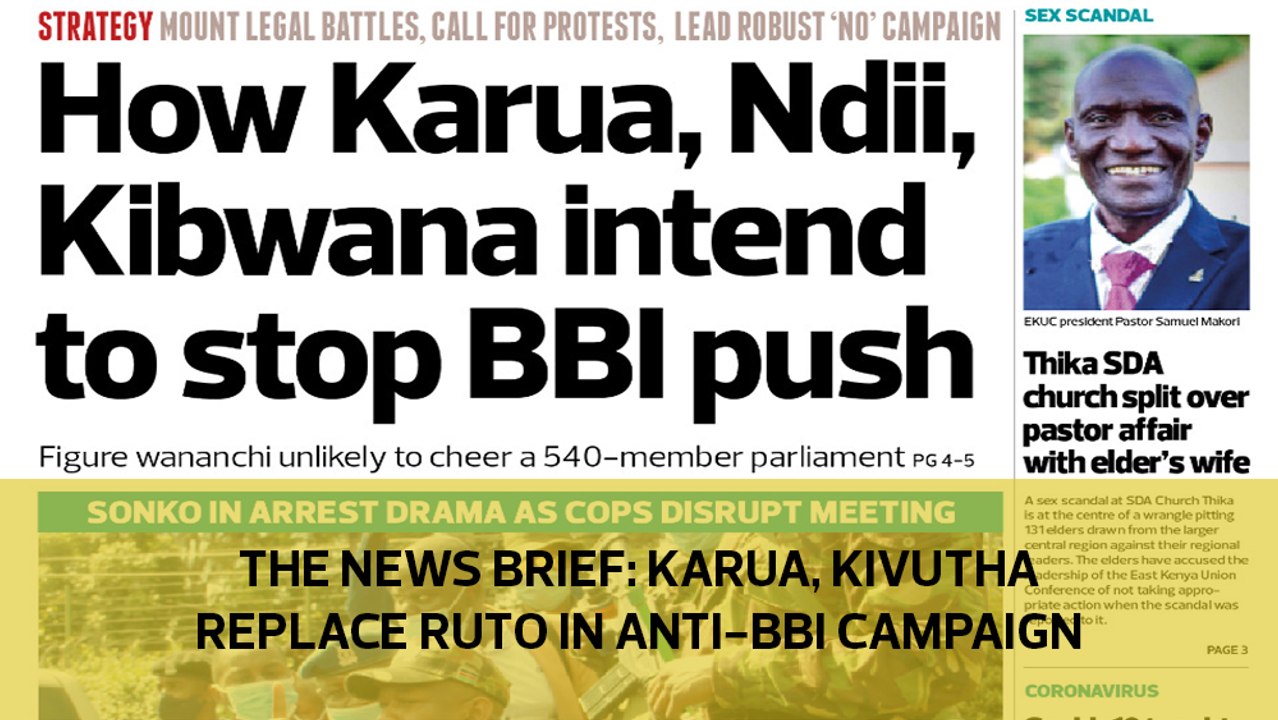 The News Brief: Karua, Kivutha replace Ruto in anti-BBI campaign