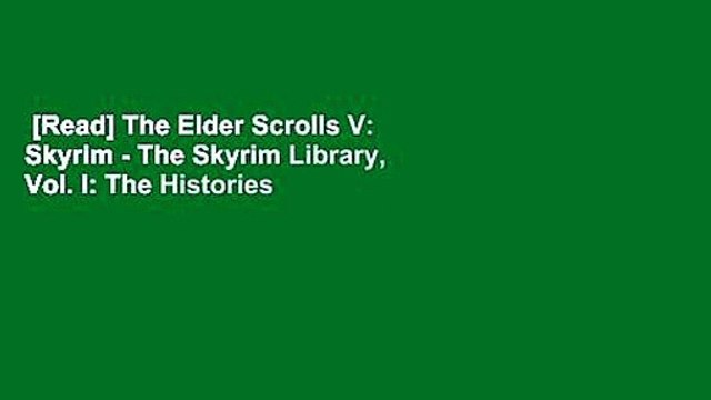 [Read] The Elder Scrolls V: Skyrim - The Skyrim Library, Vol. I: The Histories (Skyrim Library,