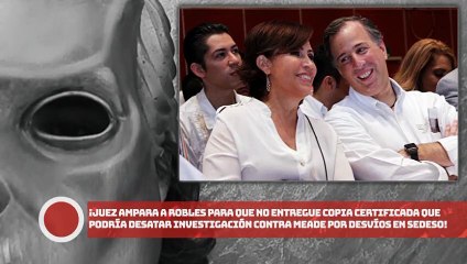 ¡Juez ampara a Robles para que no entregue copia certificada que desataría investigación vs. Meade!