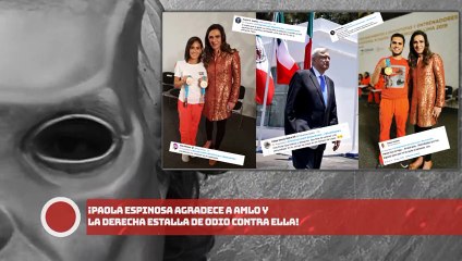 ¡PAOLA ESPINOSA AGRADECE A AMLO Y LA DERECHA ESTALLA DE ODlO VS. ELLA!