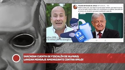 ¡HACKEAN CUENTA DE FISCALÍA DE ALFARO; LANZAN MENSAJE AMENAZANTE VS. AMLO!