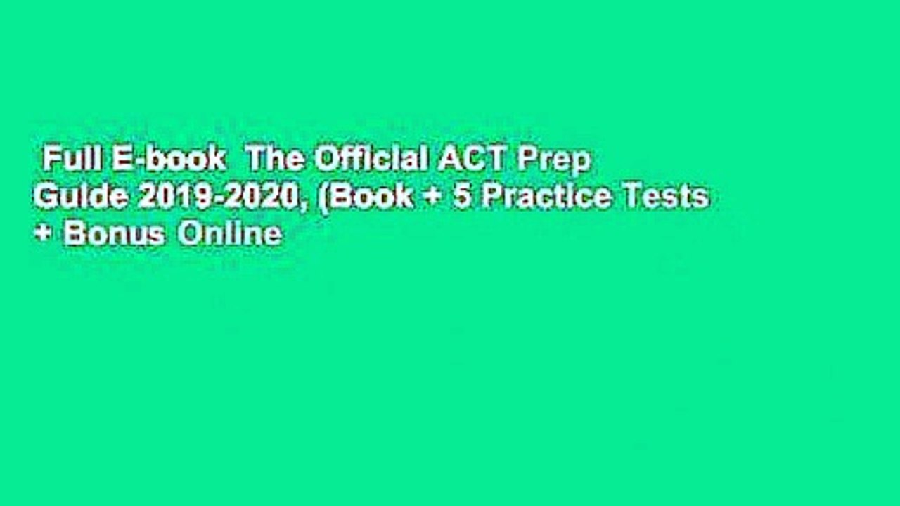 Full E-book  The Official ACT Prep Guide 2019-2020, (Book + 5 Practice Tests + Bonus Online