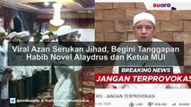 Viral Azan Serukan Jihad, Begini Tanggapan Habib Novel Alaydrus dan Ketua MUI