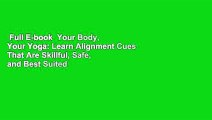 Full E-book  Your Body, Your Yoga: Learn Alignment Cues That Are Skillful, Safe, and Best Suited