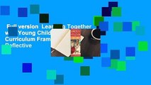 Full version  Learning Together with Young Children: A Curriculum Framework for Reflective