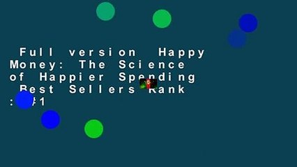 Full version  Happy Money: The Science of Happier Spending  Best Sellers Rank : #1