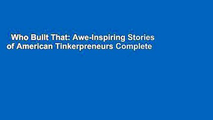 Who Built That: Awe-Inspiring Stories of American Tinkerpreneurs Complete