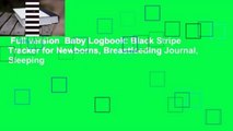 Full version  Baby Logbook: Black Stripe Tracker for Newborns, Breastfeeding Journal, Sleeping