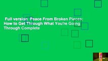 Full version  Peace From Broken Pieces: How to Get Through What You're Going Through Complete