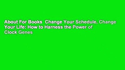 About For Books  Change Your Schedule, Change Your Life: How to Harness the Power of Clock Genes