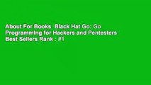 About For Books  Black Hat Go: Go Programming for Hackers and Pentesters  Best Sellers Rank : #1