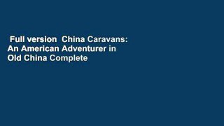 Full version  China Caravans: An American Adventurer in Old China Complete
