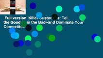 Full version  Killer Customers: Tell the Good from the Bad--and Dominate Your Competitors