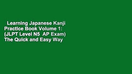 Learning Japanese Kanji Practice Book Volume 1: (JLPT Level N5  AP Exam) The Quick and Easy Way
