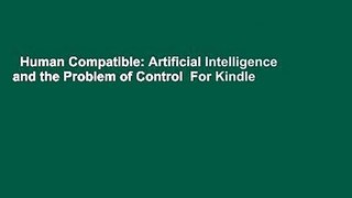 Human Compatible: Artificial Intelligence and the Problem of Control  For Kindle