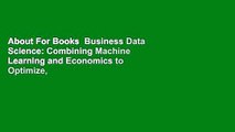 About For Books  Business Data Science: Combining Machine Learning and Economics to Optimize,