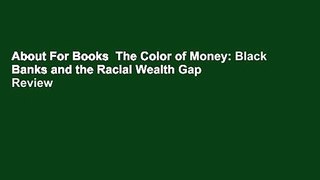 About For Books  The Color of Money: Black Banks and the Racial Wealth Gap  Review