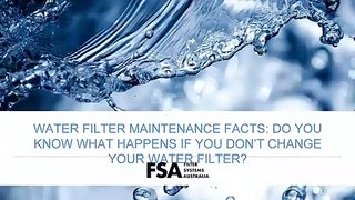 Water Filter Maintenance Facts: Do You Know What Happens if you Don’t Change Your Water Filter?