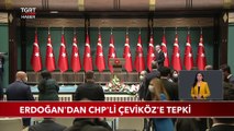 Cumhurbaşkanı Erdoğan'dan CHP'li Çeviköz'e Tepki