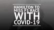 Breaking - Hamilton to miss F1 race with COVID-19
