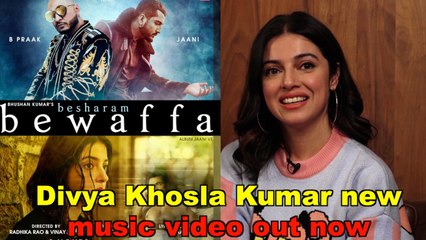 Divya Khosla Kumar talks about her new music video 'Besharam Bewaffa'