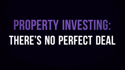 Property Investing: There’s No Perfect Deal