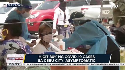 #UlatBayan | Higit 80% ng COVID-19 cases sa Cebu City, asymptomatic