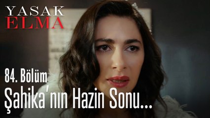 Şahika'nın hazin sonu - Yasak Elma 84. Bölüm