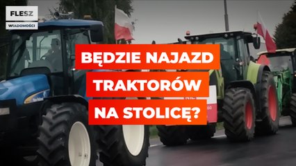 Będzie najazd traktorów na stolicę?