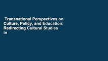 Transnational Perspectives on Culture, Policy, and Education: Redirecting Cultural Studies in