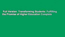 Full Version  Transforming Students: Fulfilling the Promise of Higher Education Complete