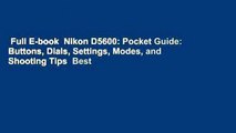 Full E-book  Nikon D5600: Pocket Guide: Buttons, Dials, Settings, Modes, and Shooting Tips  Best