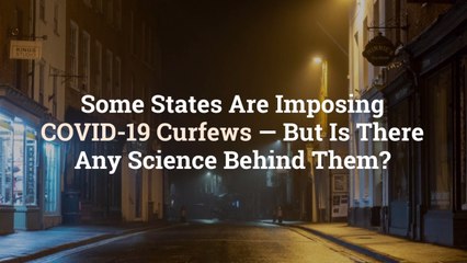 Some States Are Imposing COVID-19 Curfews—But Is There Any Science Behind Them?