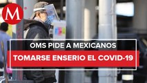 Llama OMS a México a tomar ‘muy en serio’ la pandemia
