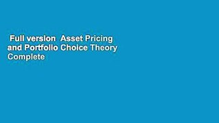 Full version  Asset Pricing and Portfolio Choice Theory Complete