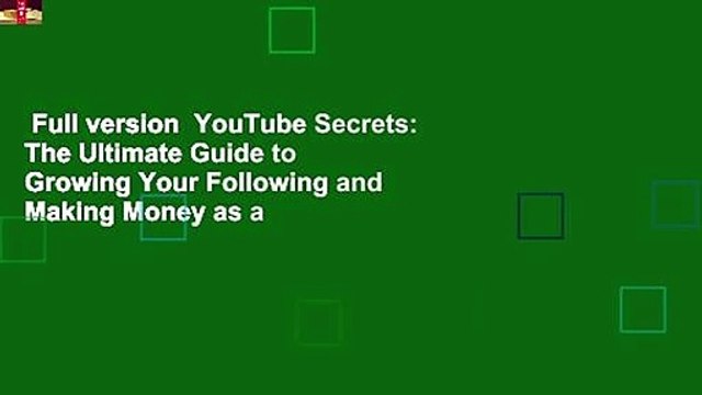 Full version YouTube Secrets: The Ultimate Guide to Growing Your Following and Making Money as a