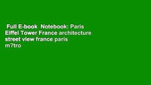 Full E-book  Notebook: Paris Eiffel Tower France architecture street view france paris m?tro