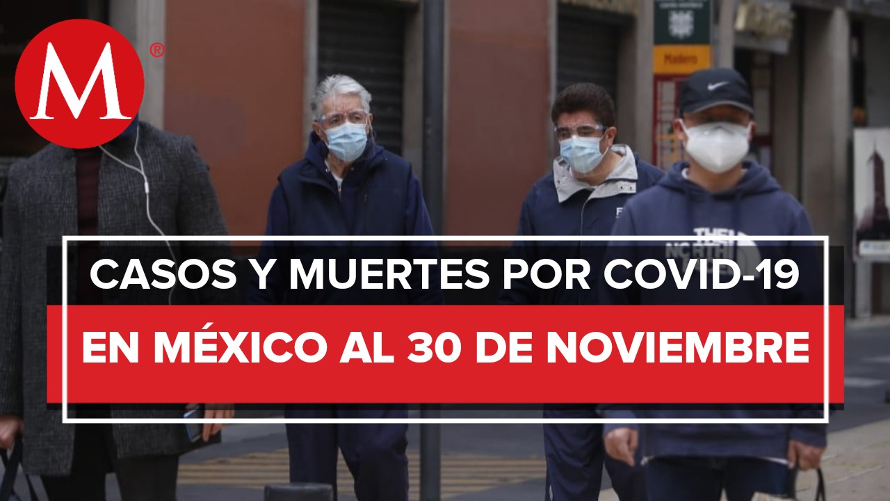 Cifras actualizadas de coronavirus en México al 30 de noviembre