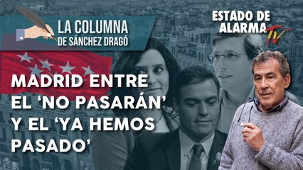 MADRID entre el 'NO PASARÁN' y el 'YA HEMOS PASADO', La Columna de Sánchez Dragó