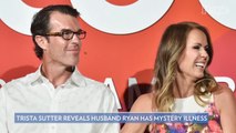 Trista Sutter Reveals Husband Ryan Has Been 'Struggling for Months' with Mystery Illness: 'It's Messed Up'