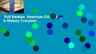 Full Version  American Education: A History Complete