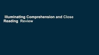 Illuminating Comprehension and Close Reading  Review