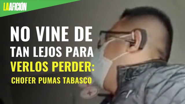 “No vine tan pinche lejos para sus mamadas de voy a perder”: chofer de Pumas Tabasco